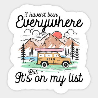 I haven't been Everywhere But It's On My List Sticker